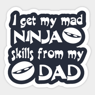 I Get My Mad Ninja Skills From My Dad Sticker